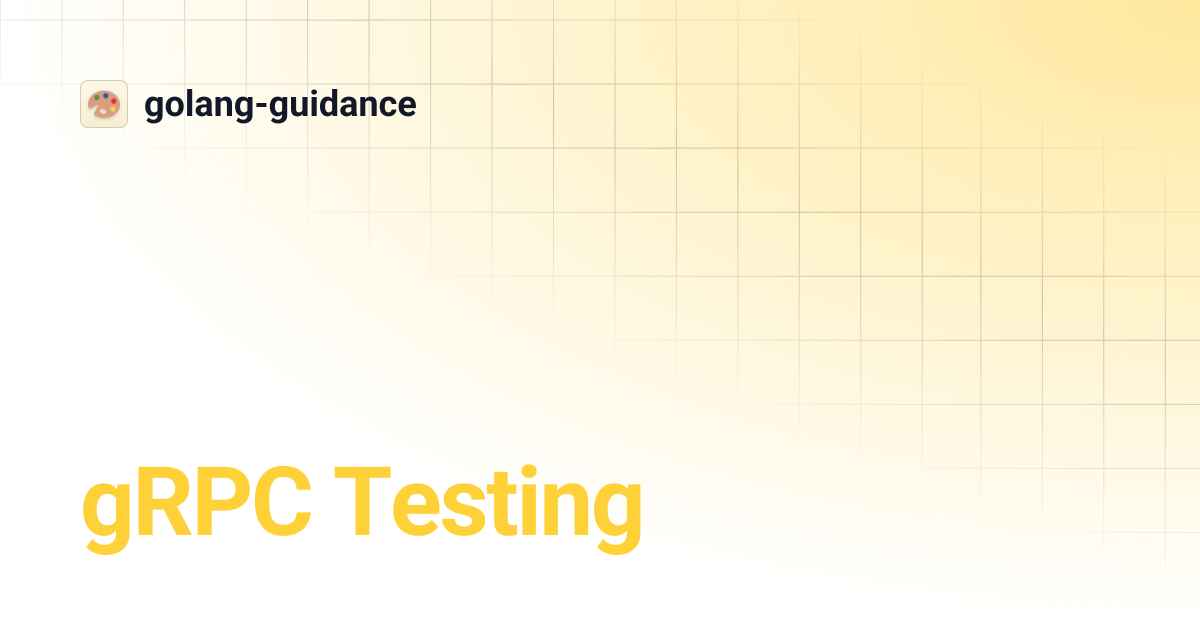 gRPC Testing | golang-guidance